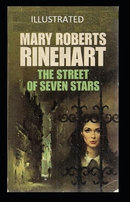 The Street of Seven Stars Illustrated by Mary Roberts Rinehart