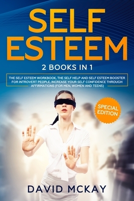 Self Esteem: 2 Books in 1 (The Self Esteem Workbook + The Self Help and Self Esteem Booster for Introvert People) by David McKay