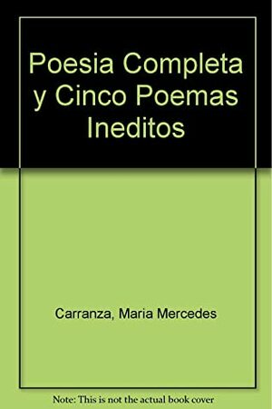 Poesia Completa y Cinco Poemas Ineditos by María Mercedes Carranza