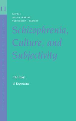 Schizophrenia, Culture, and Subjectivity: The Edge of Experience by 