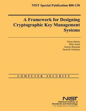 A Framework for Designing Cryptographic Key Management Systems by Elaine Barker, Miles Smid