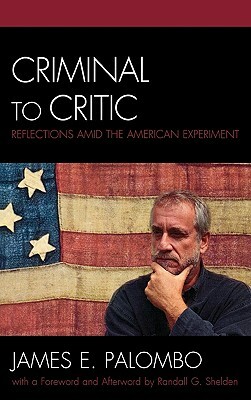 Criminal to Critic: Reflections Amid the American Experiment by James E. Palombo, Randall G. Shelden