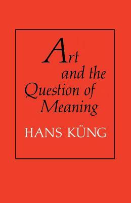 Art and the Question of Meaning by Hans Kueng