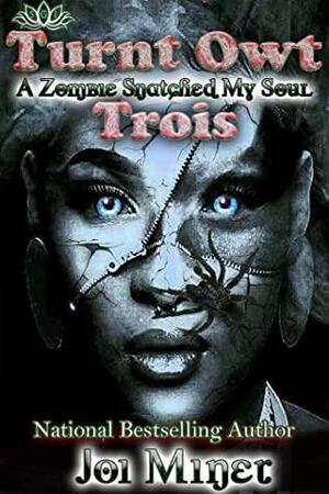 Turnt Owt Trois: A Zombie Snatched My Soul (Zombies, Love, and Hip Hop Book 3) by Joi Miner