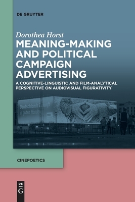 Meaning-Making and Political Campaign Advertising by Dorothea Horst