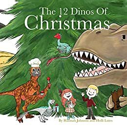 The 12 Dinos of Christmas by Holli Lutes, Hannah Johnson