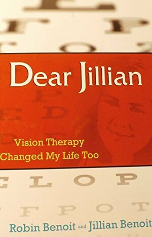 Dear Jillian: Vision Therapy Changed My Life Too by Jillian Benoit, Robin Benoit