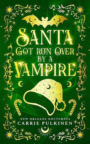 Santa Got Run Over by a Vampire by Carrie Pulkinen