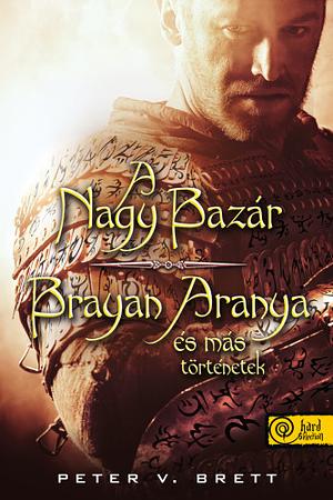 A ​Nagy Bazár / Brayan Aranya és más történetek by Peter V. Brett