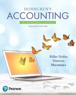 Horngren's Accounting: The Managerial Chapters by Brenda Mattison, Ella Mae Matsumura, Tracie Miller-Nobles