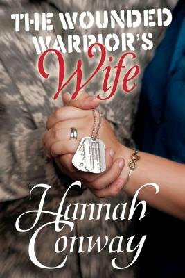 The Wounded Warrior's Wife by Hannah R. Conway