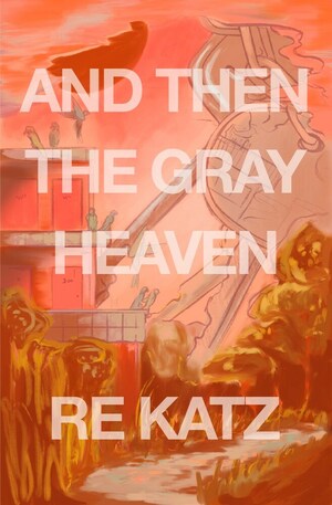 And Then the Gray Heaven by RE Katz