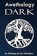 Awethology Dark: An Anthology by the #Awethors by Myk Pilgrim