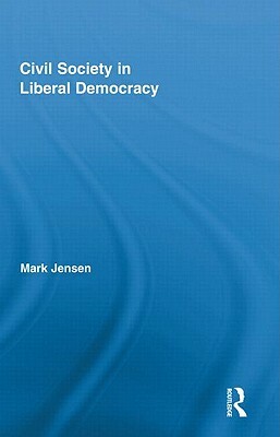 Civil Society in Liberal Democracy by Mark Jensen