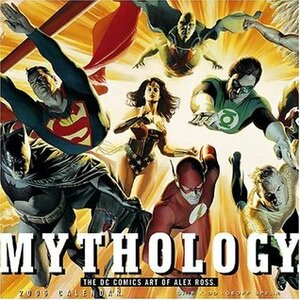 Mythology 2006 Wall Calendar: The DC Comics Art of Alex Ross by Chip Kidd, Alex Ross