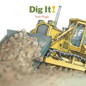 Dig It! by Kate Riggs