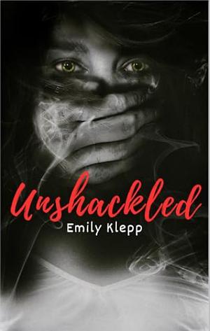 Unshackled by Emily Klepp