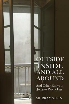 Outside Inside and All Around: And Other Essays in Jungian Psychology by Murray Stein