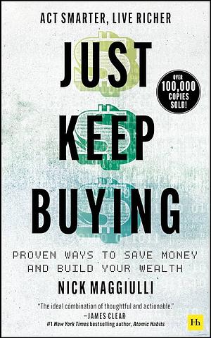 Just Keep Buying: Proven ways to save money and build your wealth by Nick Maggiulli