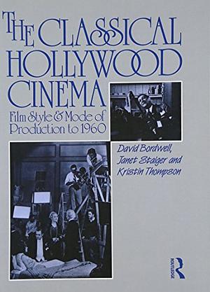 The Classical Hollywood Cinema by David Bordwell, David Bordwell, Janet Staiger, Kristin Thompson