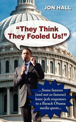 "They Think They Fooled Us": Some Famous (And Not So Famous) Knee Jerk Responses to a Barack Obama Media Quote by Jon Hall