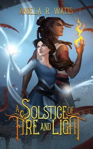 A Solstice of Fire and Light by Angela R. Watts