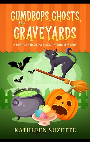 Gumdrops, ghosts, and graveyards by Kathleen Suzette