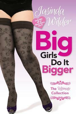 Big Girls Do It Bigger: The Ultimate Collection by Jasinda Wilder