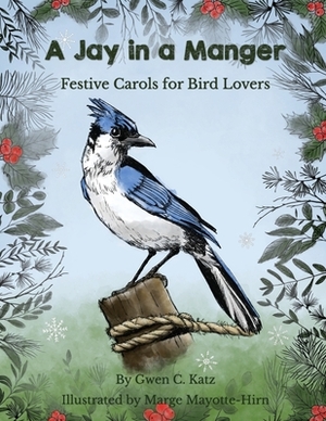 A Jay in a Manger: Festive Carols for Bird Lovers by Gwen Katz