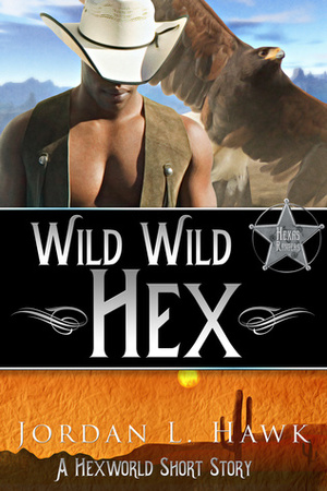 Wild Wild Hex by Jordan L. Hawk