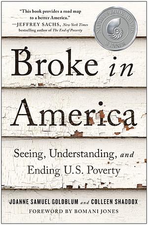 Broke in America: Seeing, Understanding, and Ending Us Poverty by Colleen Shaddox, Joanne Samuel Goldblum