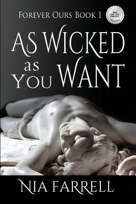 As Wicked as You Want: Forever Ours Book 1 by Nia Farrell