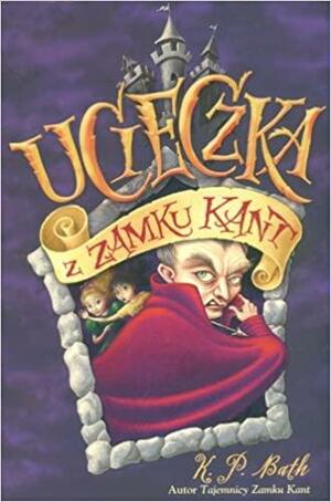 Ucieczka z zamku Kant by K.P. Bath