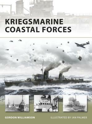 Kriegsmarine Coastal Forces by Gordon Williamson