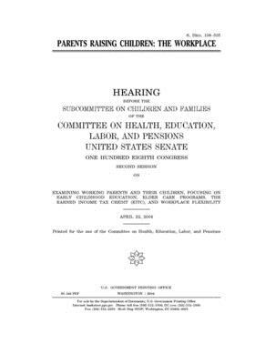 Parents raising children: the workplace by Committee on Health Education (senate), United States Senate, United States Congress