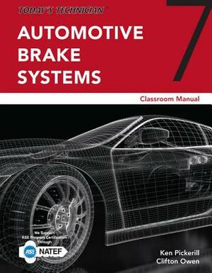 Today's Technician: Automotive Brake Systems, Classroom Manual by Ken Pickerill