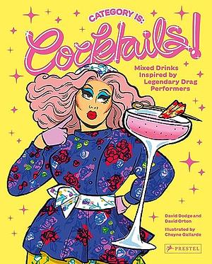 Category Is: Cocktails!: Mixed Drinks Inspired by Legendary Drag Performers by David Dodge, David Orton