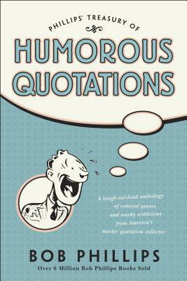 Phillips Treasury of Humorous Quotations by Bob Phillips