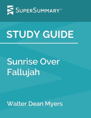 Study Guide: Sunrise Over Fallujah by Walter Dean Myers (SuperSummary) by SuperSummary