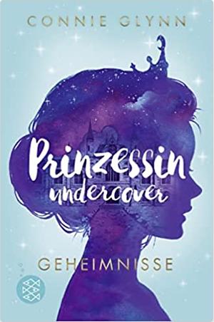 Prinzessin undercover - Geheimnisse: Band 1 by Connie Glynn