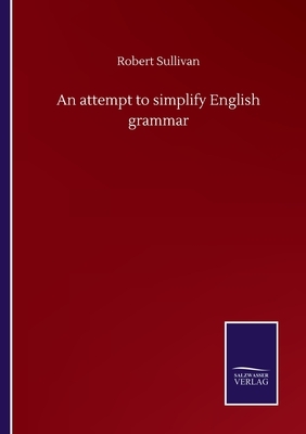 An attempt to simplify English grammar by Robert Sullivan