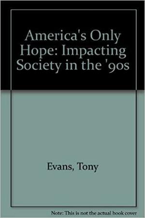 America's Only Hope: Impacting Society In The '90s by Tony Evans