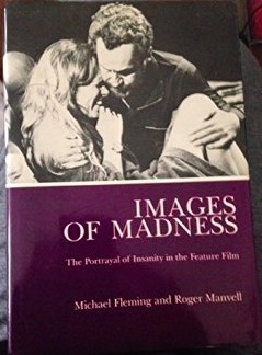 Images of Madness: The Portrayal of Insanity in the Feature Film by Michael Fleming, Roger Manvell