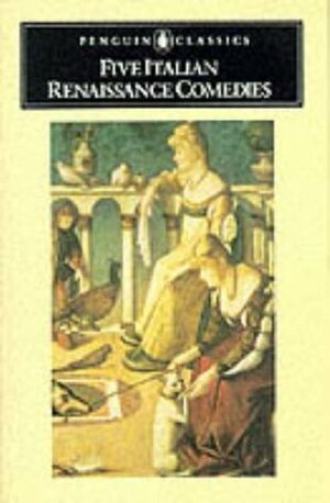 Five Italian Renaissance Comedies by Ludovico Ariosto, Bruce Penman, GI'Intronati, Giovanni Guarini, Pietro Aretino, Niccolò Machiavelli