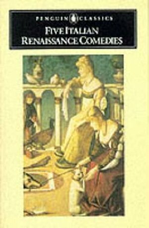 Five Italian Renaissance Comedies by Niccolò Machiavelli, Giovanni Guarini, Bruce Penman, Ludovico Ariosto, GI'Intronati, Pietro Aretino