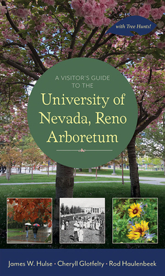 A Visitor's Guide to the University of Nevada, Reno Arboretum by Rod Haulenbeek, James W. Hulse, Cheryll Glotfelty