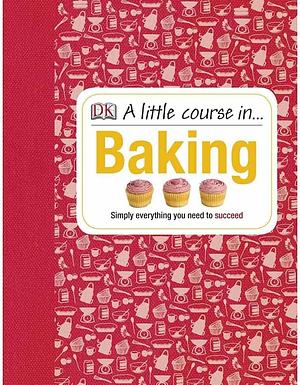 A Little Course in Baking by Amanda Wright