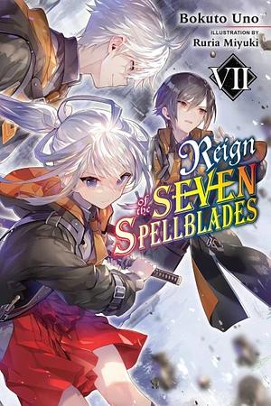 Reign of the Seven Spellblades, Vol. 7 (light Novel) by Bokuto Uno