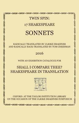 Twin Spin - 17 Shakespeare Sonnets Radically Translated and Back-Translated by Ulrike Draesner and Tom Cheesman by William Shakespeare
