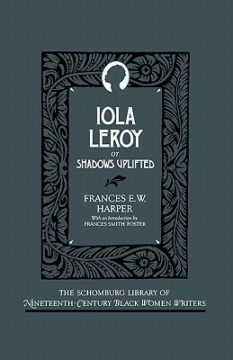 Iola Leroy: Or Shadows Uplifted by Frances E.W. Harper